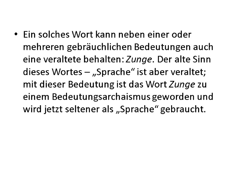 Ein solches Wort kann neben einer oder mehreren gebräuchlichen Bedeutungen auch eine veraltete behalten: Ein solches Wort kann neben einer oder mehreren gebräuchlichen Bedeutungen auch eine veraltete behalten: